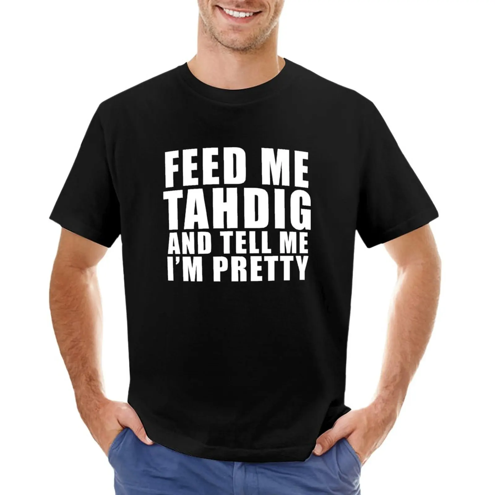 Нахрани ме Тахдигом и кажи ми, че съм красива – Забавна тениска с надпис 